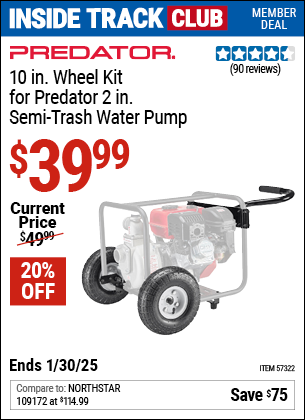 Inside Track Club members can Buy the PREDATOR 10 in. Wheel Kit for Predator 2 in. Semi-Trash Water Pump (Item 57322) for $39.99, valid through 1/30/2025.