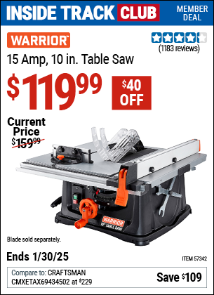 Inside Track Club members can Buy the WARRIOR 15 Amp, 10 in. Table Saw (Item 57342) for $119.99, valid through 1/30/2025.