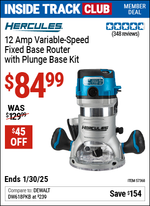 Inside Track Club members can Buy the HERCULES 12 Amp Variable Speed Fixed Base Router with Plunge Base Kit (Item 57368) for $84.99, valid through 1/30/2025.