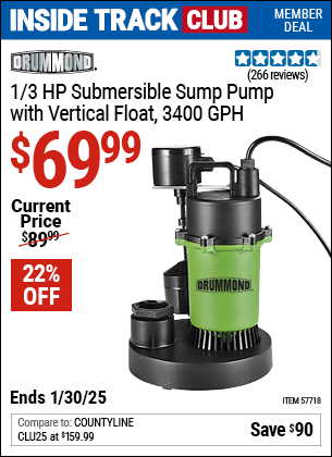 Inside Track Club members can Buy the DRUMMOND 1/3 HP Submersible Sump Pump with Vertical Float, 3400 GPH (Item 57718) for $69.99, valid through 1/30/2025.