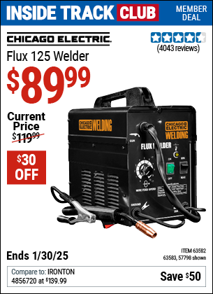 Inside Track Club members can Buy the CHICAGO ELECTRIC Flux 125 Welder (Item 57798/63582/63583) for $89.99, valid through 1/30/2025.