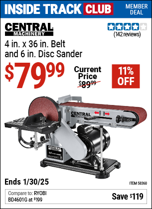 Inside Track Club members can Buy the CENTRAL MACHINERY 4 in. x 36 in. Belt and 6 in. Disc Sander (Item 58360) for $79.99, valid through 1/30/2025.