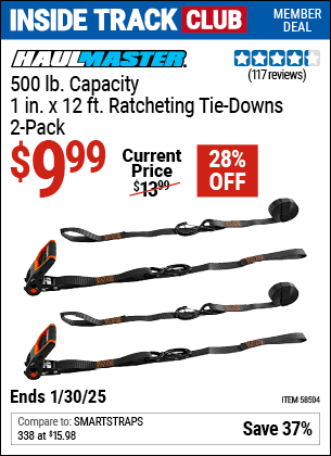 Inside Track Club members can Buy the HAUL-MASTER 500 lb. Capacity 1 in. x 12 ft. Ratcheting Tie Downs, 2-Pack (Item 58504) for $9.99, valid through 1/30/2025.