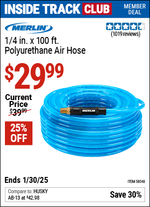 Inside Track Club members can Buy the MERLIN 1/4 in. x 100 ft. Polyurethane Air Hose (Item 58540) for $29.99, valid through 1/30/2025.