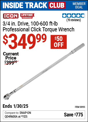 Inside Track Club members can Buy the ICON 3/4 in. Drive, 100-600 ft-lb Professional Click Torque Wrench (Item 58955) for $349.99, valid through 1/30/2025.