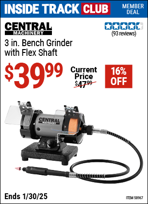 Inside Track Club members can Buy the CENTRAL MACHINERY 3 in. Bench Grinder with Flex Shaft (Item 58967) for $39.99, valid through 1/30/2025.