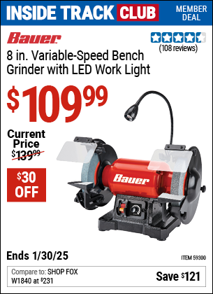 Inside Track Club members can Buy the BAUER 8 in. Variable-Speed Bench Grinder with LED Work Light (Item 59300) for $109.99, valid through 1/30/2025.