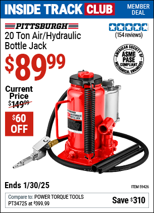 Inside Track Club members can Buy the PITTSBURGH 20 Ton Air/Hydraulic Bottle Jack (Item 59426) for $89.99, valid through 1/30/2025.