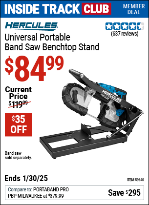 Inside Track Club members can Buy the HERCULES Universal Portable Band Saw Benchtop Stand (Item 59640) for $84.99, valid through 1/30/2025.