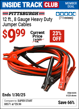 Inside Track Club members can Buy the PITTSBURGH AUTOMOTIVE 12 ft. 8 Gauge Jumper Cables (Item 61225/69295) for $9.99, valid through 1/30/2025.