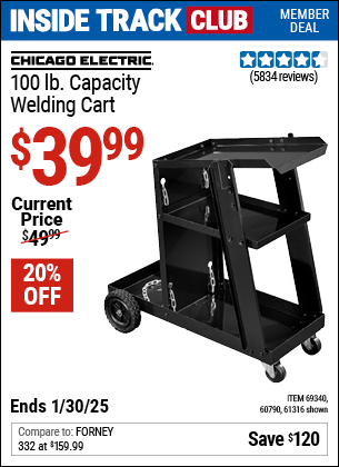 Inside Track Club members can Buy the CHICAGO ELECTRIC 100 lb. Capacity Welding Cart (Item 61316/69340/60790) for $39.99, valid through 1/30/2025.