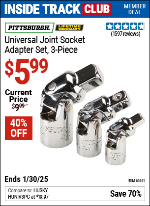 Inside Track Club members can Buy the PITTSBURGH Universal Joint Socket Adapter Set, 3-Piece (Item 63141) for $5.99, valid through 1/30/2025.