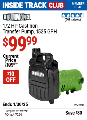 Inside Track Club members can Buy the DRUMMOND 1/2 HP Cast Iron Transfer Pump, 1525 GPH (Item 63316) for $99.99, valid through 1/30/2025.