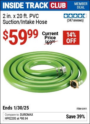 Inside Track Club members can Buy the 2 in. x 20 ft. PVC Suction/Intake Hose (Item 63411) for $59.99, valid through 1/30/2025.