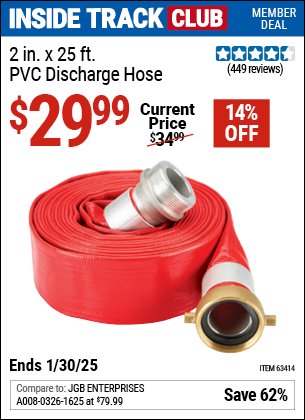 Inside Track Club members can Buy the 2 in. x 25 ft. PVC Discharge Hose (Item 63414) for $29.99, valid through 1/30/2025.