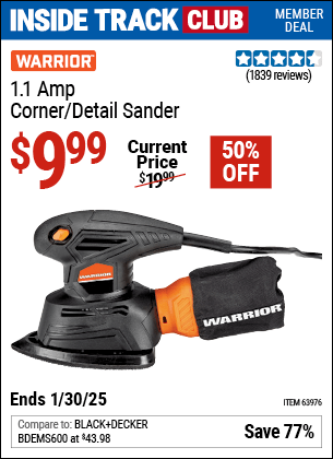 Inside Track Club members can Buy the WARRIOR 1.1 Amp Corner/Detail Sander (Item 63976) for $9.99, valid through 1/30/2025.