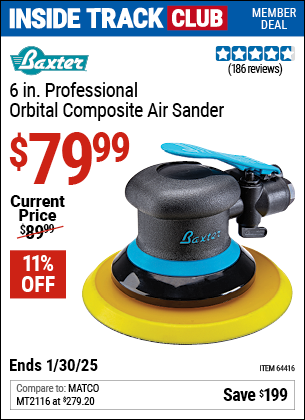 Inside Track Club members can Buy the BAXTER 6 in. Professional Orbital Composite Air Sander (Item 64416) for $79.99, valid through 1/30/2025.