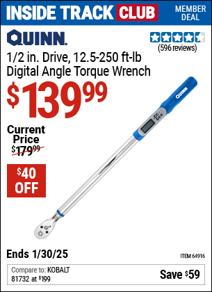 Inside Track Club members can Buy the QUINN 1/2 in. Drive 12.5-250 ft. lb. Digital Angle Torque Wrench (Item 64916) for $139.99, valid through 1/30/2025.