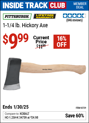 Inside Track Club members can Buy the PITTSBURGH 1-1/4 lb. Hickory Axe (Item 65729) for $9.99, valid through 1/30/2025.