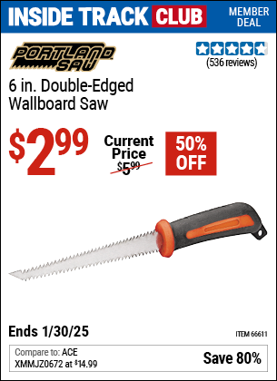 Inside Track Club members can Buy the PORTLAND SAW 6 in. Double Edged Wallboard Saw (Item 66611) for $2.99, valid through 1/30/2025.