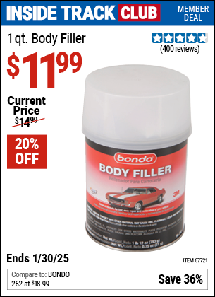 Inside Track Club members can Buy the BONDO 1 qt. Body Filler (Item 67721) for $11.99, valid through 1/30/2025.