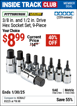 Inside Track Club members can Buy the PITTSBURGH 3/8 in., 1/2 in. Drive Hex Socket Set, 9 Piece (Item 67880/67884) for $8.99, valid through 1/30/2025.