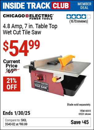 Inside Track Club members can Buy the CHICAGO ELECTRIC POWER TOOLS 4.8 Amp 7 in. Table Top Wet Cut Tile Saw (Item 69231/40315) for $54.99, valid through 1/30/2025.