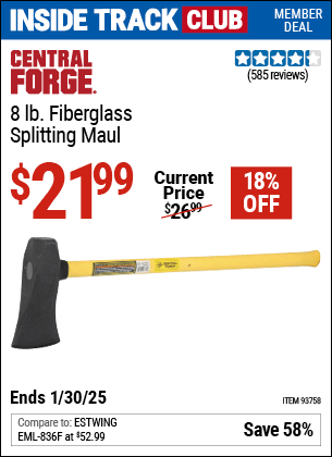 Inside Track Club members can Buy the CENTRAL FORGE 8 lb. Fiberglass Splitting Maul (Item 93758) for $21.99, valid through 1/30/2025.