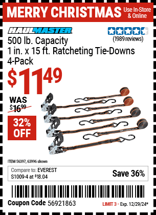 Buy the HAUL-MASTER 500 lb. Capacity, 1 in. x 15 ft. Ratcheting Tie Downs, 4-Pack (Item 63996/56397) for $11.49, valid through 12/29/2024.