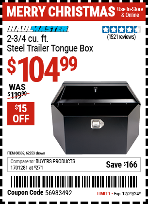 Buy the HAUL-MASTER 2-3/4 cu. ft. Steel Trailer Tongue Box (Item 62253/60302) for $104.99, valid through 12/29/2024.