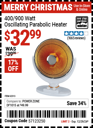 Buy the ONE STOP GARDENS WINTER 400/900 Watt Oscillating Parabolic Heater (Item 62313) for $32.99, valid through 12/29/2024.