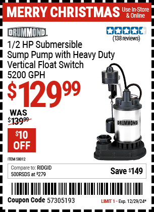 Buy the DRUMMOND 1/2 HP Submersible Sump Pump with Heavy Duty Vertical Float Switch 5200 GPH (Item 58012) for $129.99, valid through 12/29/2024.