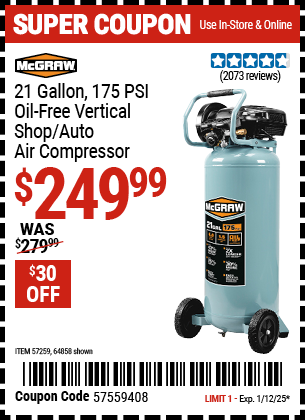 Buy the MCGRAW 21 Gallon, 175 PSI Oil-Free Vertical Shop/Auto Air Compressor (Item 64858/57259) for $249.99, valid through 1/12/2025.