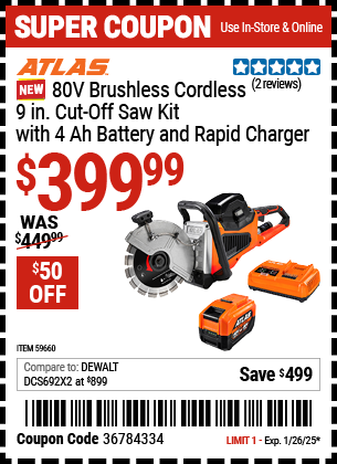 Buy the ATLAS 80V Brushless Cordless, 9 in. Cut-Off Saw Kit with 4 Ah Battery and Rapid Charger (Item 59660) for $399.99, valid through 1/26/2025.