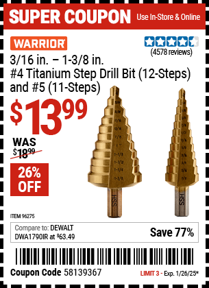 Buy the WARRIOR 3/16 in. – 1-3/8 in. #4 Titanium Step Drill Bit (12-Steps) and #5 (11-Steps) (Item 96275) for $13.99, valid through 1/26/2025.