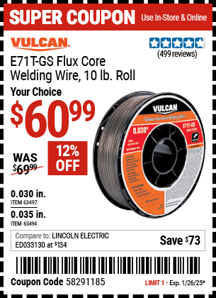 Buy the VULCAN E71T-GS Flux Core Welding Wire, 10 lb. Roll (Item 63494/63497) for $60.99, valid through 1/26/2025.