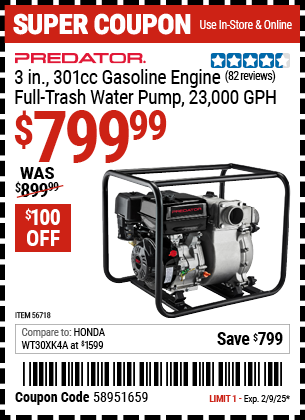 Buy the PREDATOR 3 in. 301cc Gasoline Engine Full-Trash Water Pump (Item 56718) for $799.99, valid through 2/9/2025.