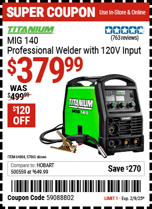 Buy the TITANIUM MIG 140 Professional Welder with 120V Input (Item 57863/64804) for $379.99, valid through 2/9/2025.