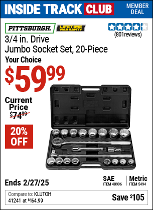 Inside Track Club members can Buy the PITTSBURGH 3/4 in. Drive Jumbo Socket Set, 20-Piece (Item 5494/40996) for $59.99, valid through 2/27/2025.