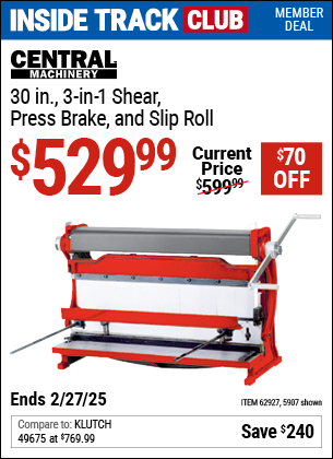 Inside Track Club members can Buy the CENTRAL MACHINERY 30 in. 3-In-1 Shear, Press Brake, and Slip Roll (Item 5907/62927) for $529.99, valid through 2/27/2025.