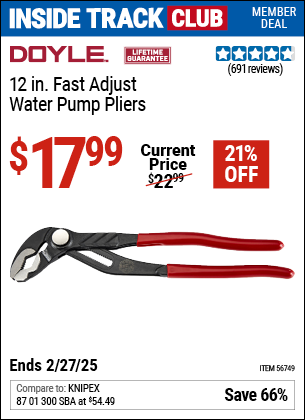 Inside Track Club members can Buy the DOYLE 12 in. Fast Adjust Water Pump Pliers (Item 56749) for $17.99, valid through 2/27/2025.