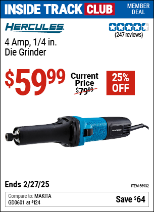 Inside Track Club members can Buy the HERCULES 4 Amp, 1/4 in. Die Grinder (Item 56932) for $59.99, valid through 2/27/2025.