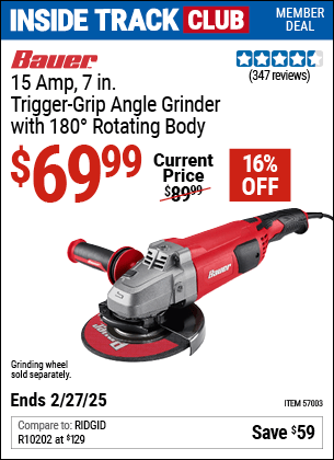 Inside Track Club members can Buy the BAUER 15 Amp 7 in. Trigger Grip Angle Grinder with 180° Rotating Body (Item 57003) for $69.99, valid through 2/27/2025.