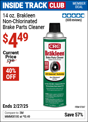 Inside Track Club members can Buy the CRC 14 oz. Brakleen Non-Chlorinated Brake Parts Cleaner (Item 57267) for $4.49, valid through 2/27/2025.