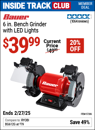 Inside Track Club members can Buy the BAUER 6 in. Bench Grinder with LED Lights (Item 57286) for $39.99, valid through 2/27/2025.