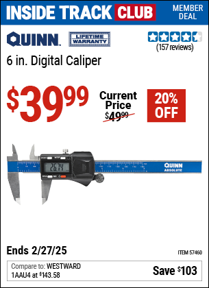 Inside Track Club members can Buy the QUINN 6 in. Digital Caliper (Item 57460) for $39.99, valid through 2/27/2025.