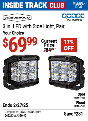 Inside Track Club members can Buy the ROADSHOCK 3 in. LED Flood with Side Light (Item 57539/57538) for $69.99, valid through 2/27/2025.