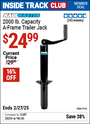 Inside Track Club members can Buy the HAUL-MASTER 2000 lb. Capacity A-Frame Trailer Jack (Item 57734) for $24.99, valid through 2/27/2025.