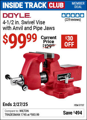 Inside Track Club members can Buy the DOYLE 4-1/2 in. Swivel Vise with Anvil and Pipe Jaws (Item 57737) for $99.99, valid through 2/27/2025.