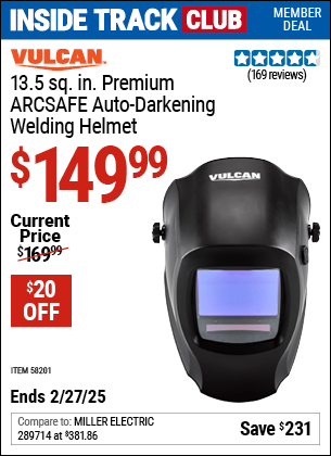 Inside Track Club members can Buy the VULCAN 13.5 sq. in. Premium ARCSAFE Auto-Darkening Welding Helmet (Item 58201) for $149.99, valid through 2/27/2025.